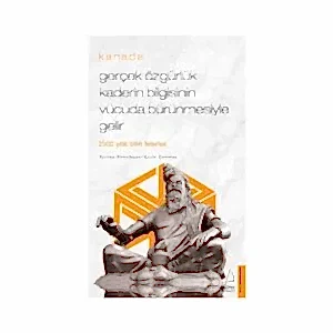 Gerçek Özgürlük Kaderin Bilgisinin Vücuda Bürünmesiyle Gelir - Kanada